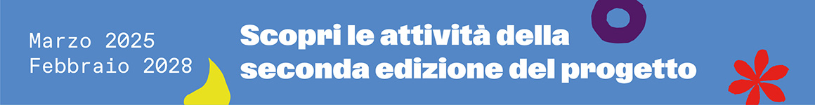 Scopri le attività della seconda edizione del progetto