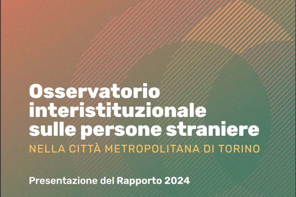 Presentazione Rapporto Osservatorio Interistituzionale sulle persone straniere nella Città Metropolitana di Torino