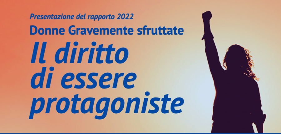 Presentazione del rapporto Donne gravemente sfruttate – Il diritto di essere protagoniste